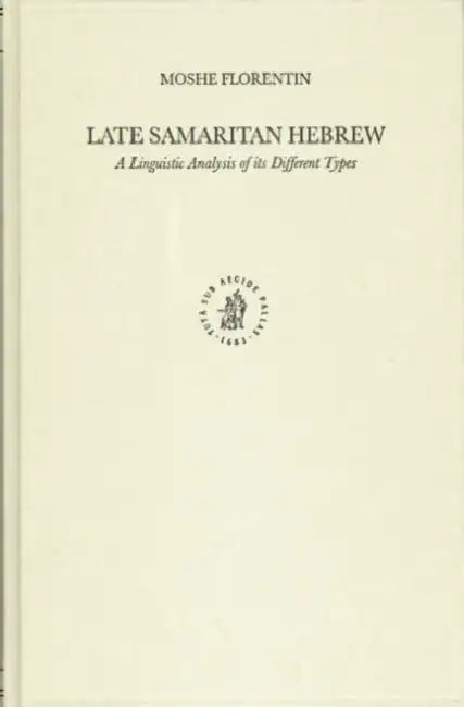 Late Samaritan Hebrew: A Linguistic Analysis of Its Different Types by Moshe Florentin