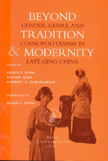 Beyond Tradition and Modernity: Gender, Genre, and Cosmopolitanism in Late Qing China by Grace Fong, Nanxiu Qian, Harriet Zurndorfer