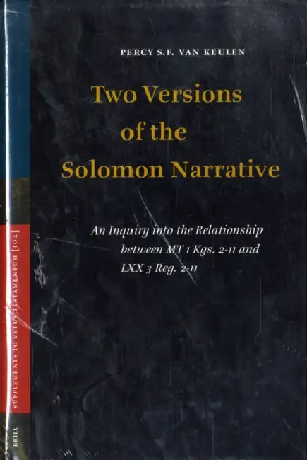 Two Versions of the Solomon Narrative: An Inquiry Into the Relationship Between MT 1 Kgs. 2-11 and LXX 3 Reg. 2-11 by Percy Van Keulen