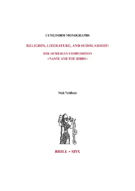 Religion, Literature, and Scholarship: The Sumerian Composition Nanse and the Birds: With a Catalogue of Sumerian Bird Names by Niek Veldhuis