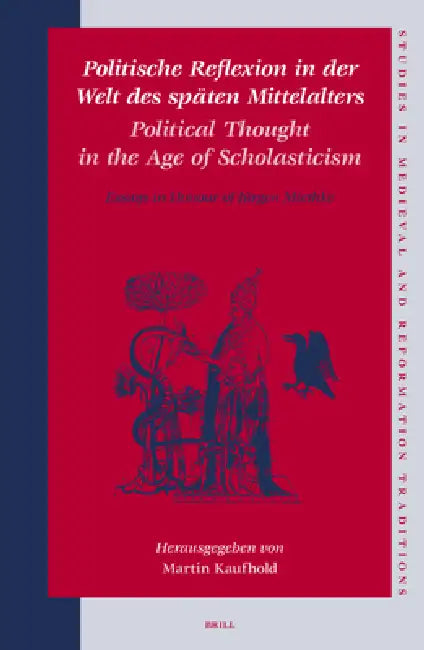 Politische Reflexion in der Welt des späten Mittelalters / Political Thought in the Age of Scholasticism by Martin Kaufhold