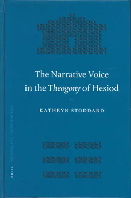 The Narrative Voice in the Theogony of Hesiod by Kathryn B. Stoddard