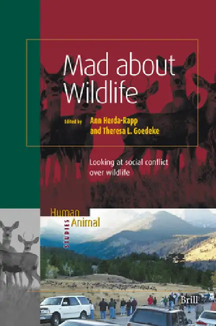 Mad about Wildlife: Looking at Social Conflict Over Wildlife by Ann Herda-Rapp, Theresa Goedeke