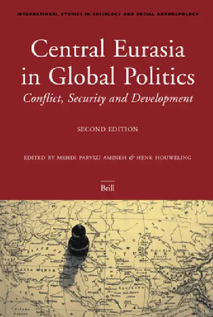 Central Eurasia in Global Politics: Conflict, Security, and Development, Second Edition by Mehdi Amineh, Henk W. Houweling