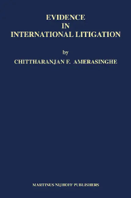 Evidence in International Litigation by Chittharanjan F. Amerasinghe