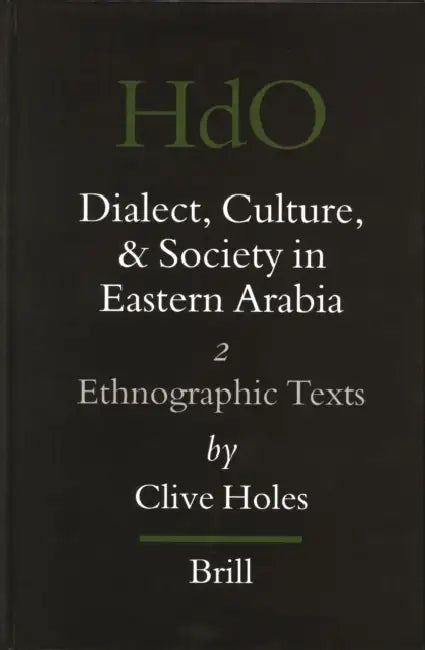 Dialect, Culture, and Society in Eastern Arabia, Volume 2 Ethnographic Texts by Clive Holes