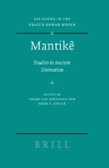 Mantikê: Studies in Ancient Divination by Sarah Iles Johnston, Peter T. Struck