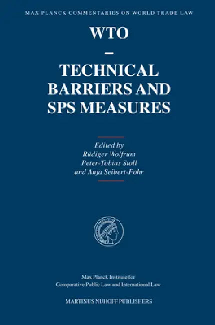 Wto - Technical Barriers and Sps Measures by Rüdiger Wolfrum, Peter-Tobias Stoll, Anja Seibert-Fohr