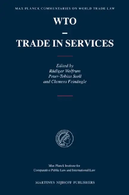 WTO - Trade in Services by Rüdiger Wolfrum, Peter-Tobias Stoll, Clemens Feinäugle