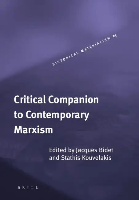 Critical Companion to Contemporary Marxism by Gregory Elliott, Jacques Bidet, Stathis Kouvelakis