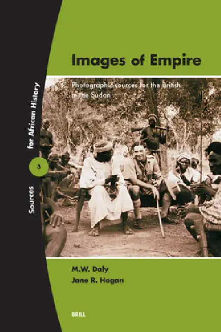 Images of Empire: Photographic Sources for the British in the Sudan by M. W. Daly, Jane Hogan
