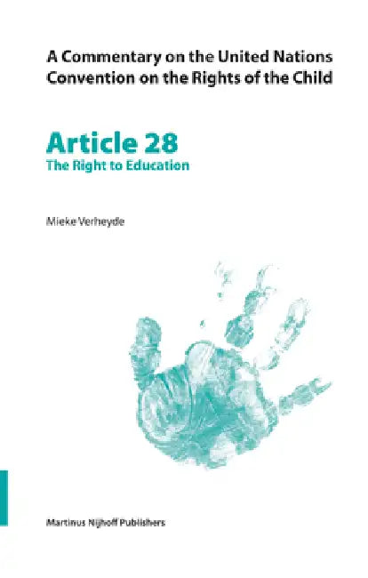 A Commentary on the United Nations Convention on the Rights of the Child, Article 28: The Right to Education by Mieke Verheyde