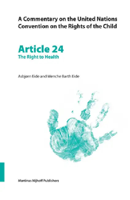 A Commentary on the United Nations Convention on the Rights of the Child, Article 24: The Right to Health by Wenche Barth Eide, Asbjørn Eide