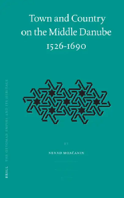 Town and Country on the Middle Danube, 1526-1690 by Nenad Moacanin