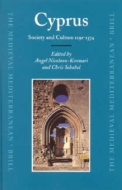 Cyprus: Society and Culture 1191-1374 by Angel Nicolaou-Konnari, Chris Schabel