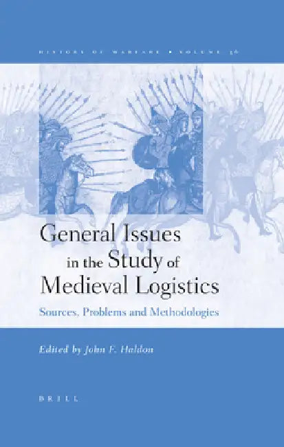 General Issues in the Study of Medieval Logistics: Sources, Problems and Methodologies [With CD] by John Haldon