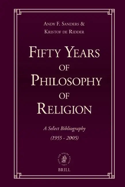 Fifty Years of Philosophy of Religion: A Select Bibliography (1955-2005) by Andy Sanders, Kristof de Ridder