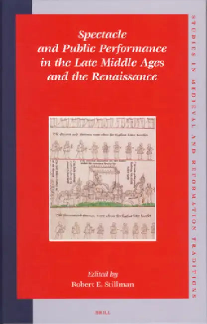 Spectacle and Public Performance in the Late Middle Ages and the Renaissance by Robert E. Stillman