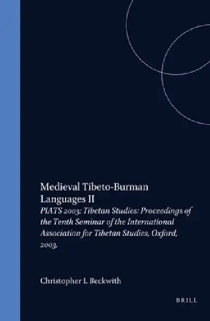 Proceedings of the Tenth Seminar of the Iats, 2003. Volume 1: Medieval Tibeto-Burman Languages II by Christopher Beckwith