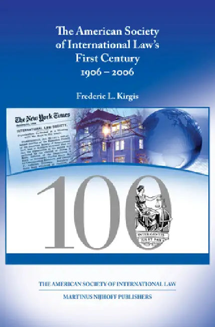 The American Society of International Law's First Century, 1906-2006 by Frederic L. Kirgis