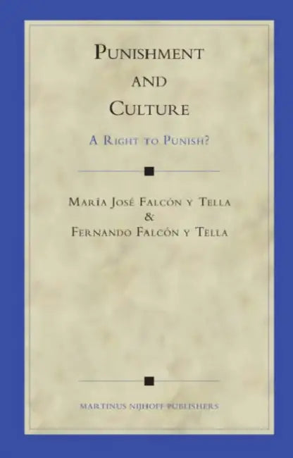 Punishment and Culture: A Right to Punish? by María José Falcón Y. Tella, Fernando Falcón Y. Tella