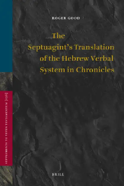 The Septuagint's Translation of the Hebrew Verbal System in Chronicles by Roger Good