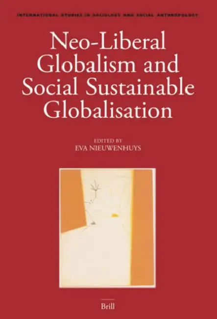 Neo-Liberal Globalism and Social Sustainable Globalisation by Eva Nieuwenhuys