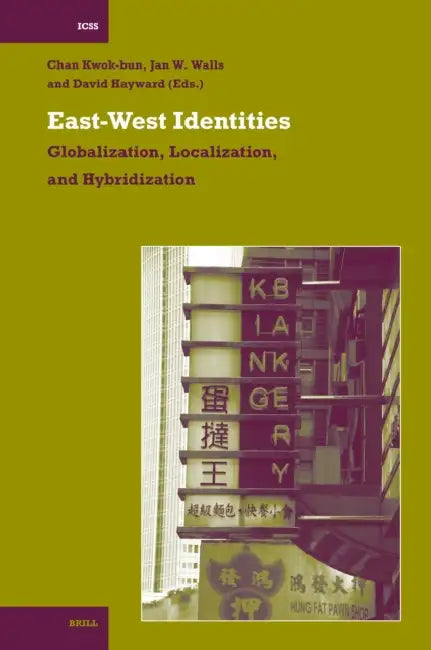 East-West Identities: Globalization, Localization, and Hybridization by Kwok-Bun Chan