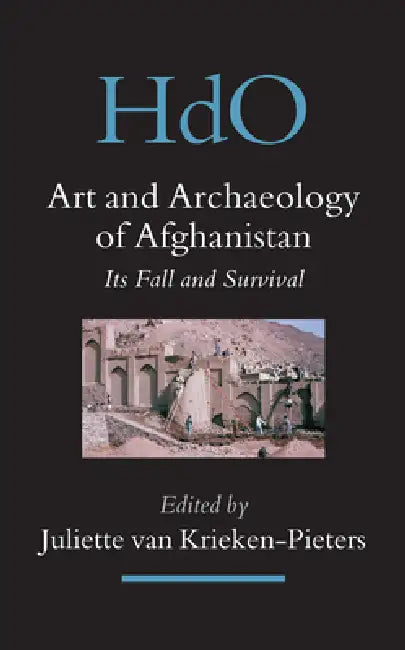 Art and Archaeology of Afghanistan: Its Fall and Survival. a Multi-Disciplinary Approach by Juliette Van Krieken-Pieters