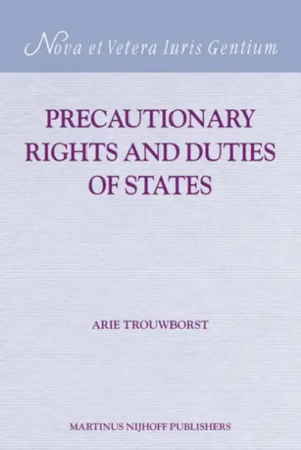 Precautionary Rights and Duties of States by Arie Trouwborst