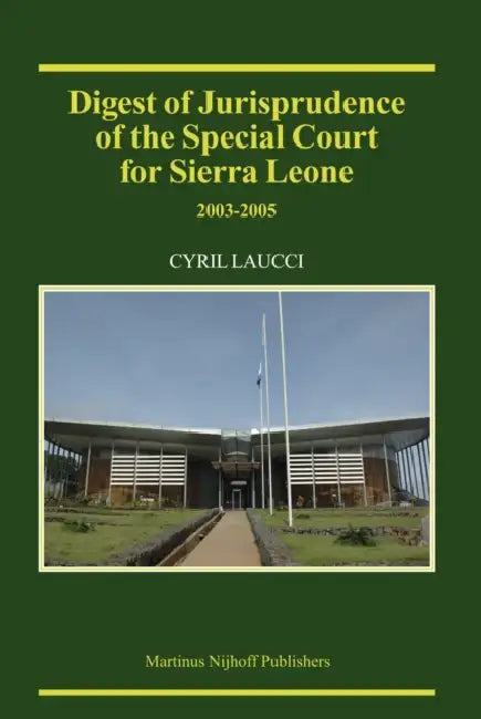 Digest of Jurisprudence of the Special Court for Sierra Leone, 2003-2005 by Cyril Laucci