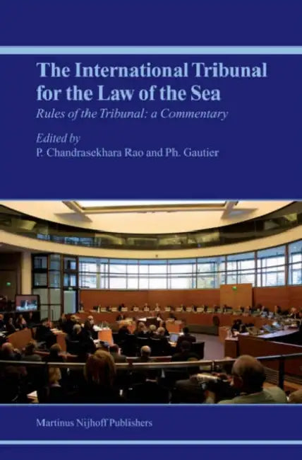 The Rules of the International Tribunal for the Law of the Sea: A Commentary by P. Chandrasekhara Rao, Philippe Gautier