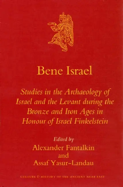 Bene Israel: Studies in the Archaeology of Israel and the Levant During the Bronze and Iron Ages in Honour of Israel Finkelstein by Alexander Fantalkin, Assaf Yasur-Landau