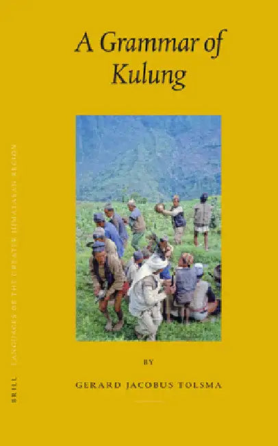 Languages of the Greater Himalayan Region, Volume 4: A Grammar of Kulung by Gerard Tolsma