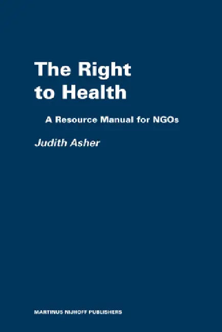 The Right to Health: A Resource Manual for NGOs by Judith Asher