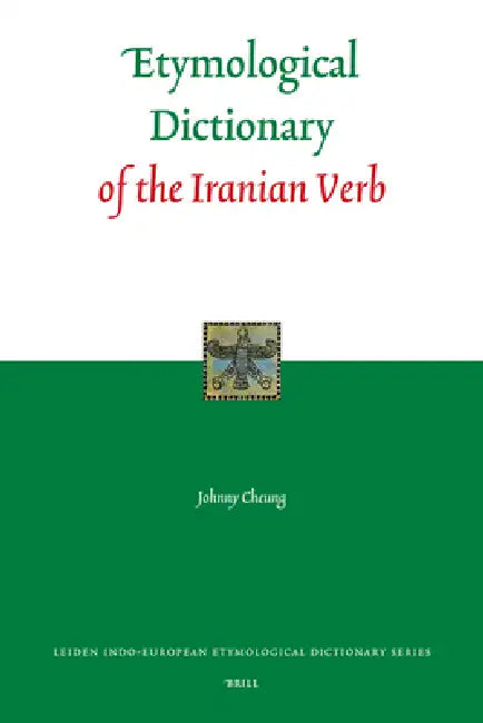 Etymological Dictionary of the Iranian Verb by Johnny Cheung