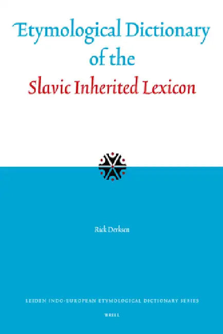 Etymological Dictionary of the Slavic Inherited Lexicon by Rick Derksen