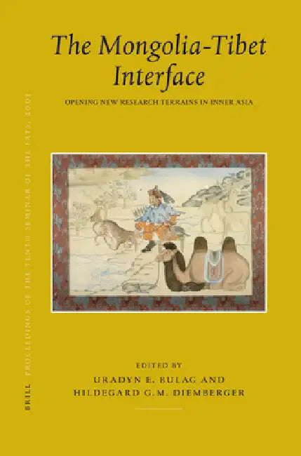 Proceedings of the Tenth Seminar of the Iats, 2003. Volume 9: The Mongolia-Tibet Interface: Opening New Research Terrains in Inner Asia by Uradyn Bulag, Hildegard Diemberger