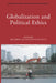 Globalization and Political Ethics by Richard Day, Joseph Masciulli