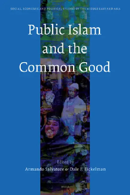 Public Islam and the Common Good by Armando Salvatore, Dale Eickelman