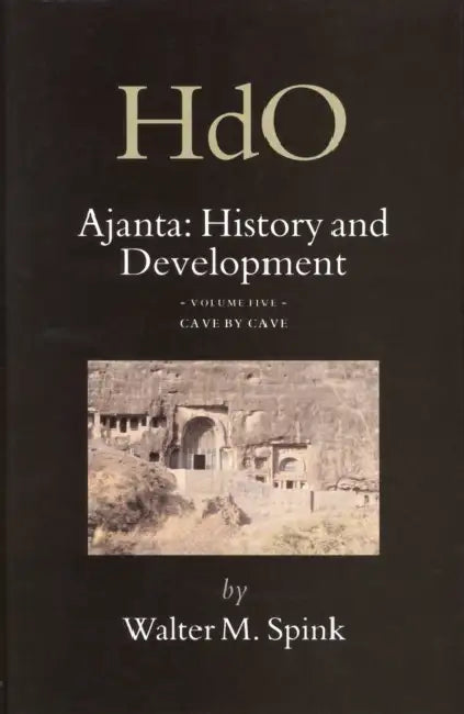 Ajanta: History and Development, Volume 5 Cave by Cave by Walter Spink