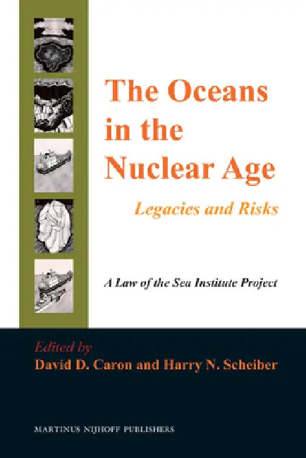The Oceans in the Nuclear Age: Legacies and Risks by David D. Caron, Harry N. Scheiber