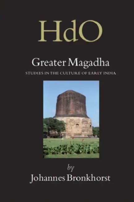 Greater Magadha: Studies in the Culture of Early India by Johannes Bronkhorst