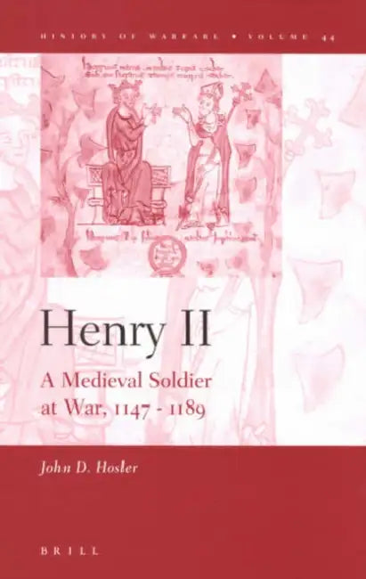 Henry II: A Medieval Soldier at War, 1147-1189 by John Hosler