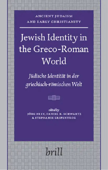 Jewish Identity in the Greco-Roman World: Jüdische Identität in Der Griechisch-Römischen Welt by Jörg Frey, Daniel R. Schwartz, Stephanie Gripentrog