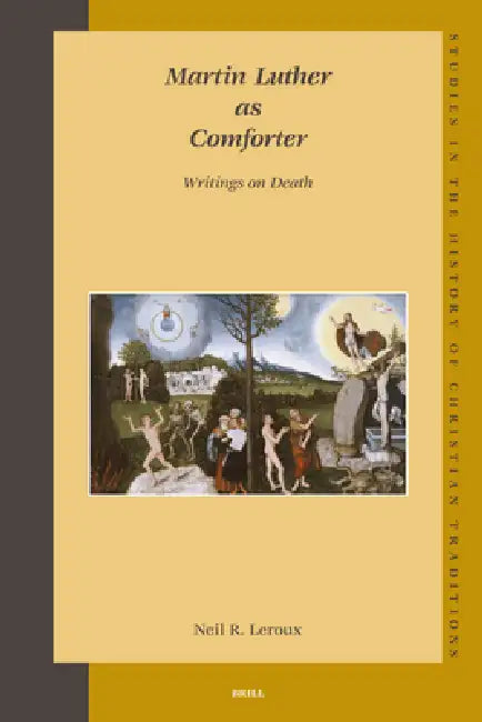 Martin Luther as Comforter: Writings on Death by Neil LeRoux