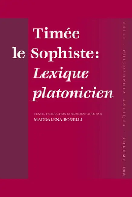 Timée Le Sophiste: Lexique Platonicien: Texte, Traduction Et Commentaire Par Maddalena Bonelli by Maddalena Bonelli