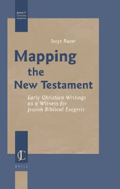 Mapping the New Testament: Early Christian Writings as a Witness for Jewish Biblical Exegesis by Serge Ruzer