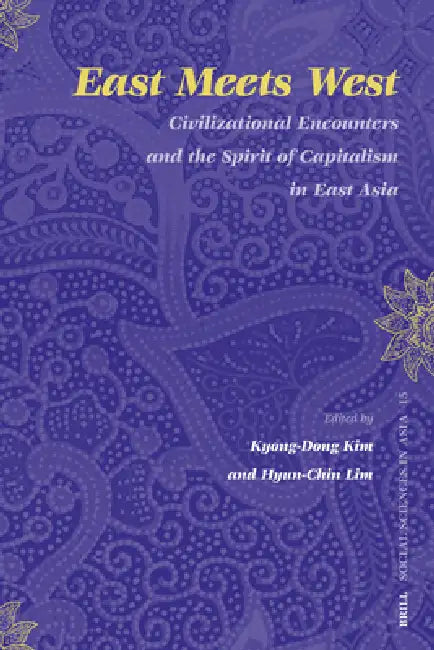 East Meets West: Civilizational Encounters and the Spirit of Capitalism in East Asia by Kyong-Dong Kim, Hyun-Chin Lim