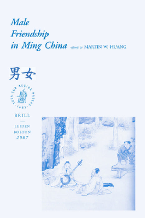 Male Friendship in Ming China by Martin Huang